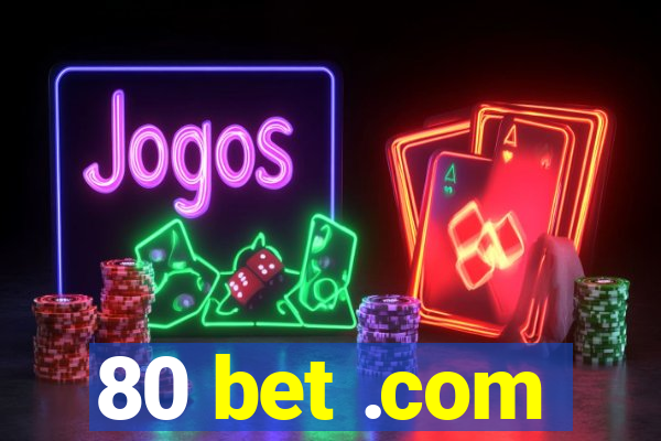 80 bet .com